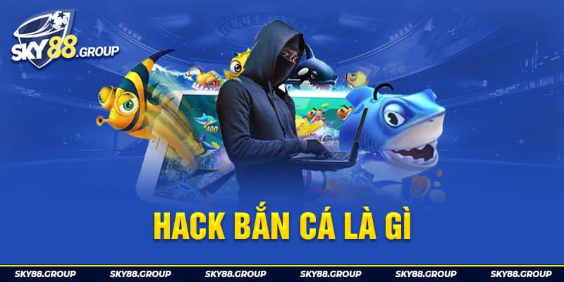 Như thế nào là hack bắn cá?