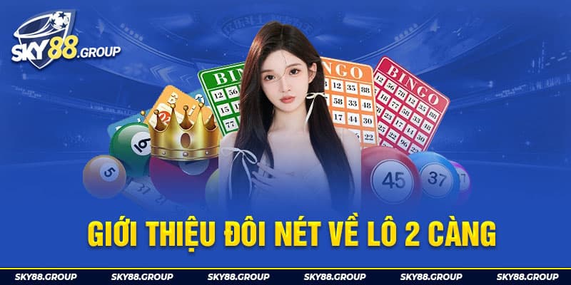 Giới thiệu đôi nét về lô 2 càng