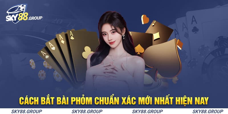 Cách bắt bài Phỏm chuẩn xác mới nhất hiện nay 