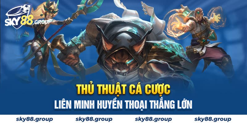 Thủ thuật cá cược Liên Minh Huyền Thoại thắng lớn