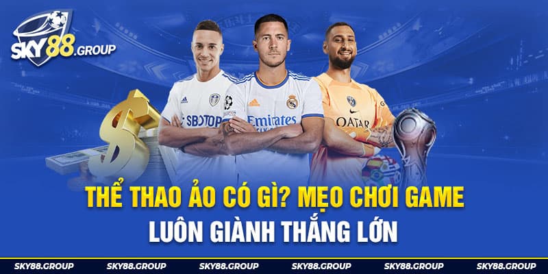 Thể Thao Ảo Có Gì? Mẹo Chơi Game Thắng Lớn Tại Esport Sky88