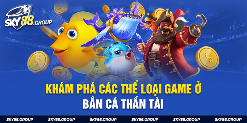 Khám phá các thể loại game ở bắn cá thần tài